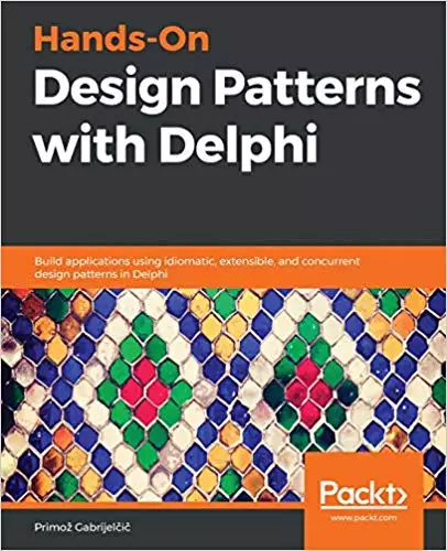 Hands-On Design Patterns with Delphi: Build applications using idiomatic, extensible, and concurrent design patterns in Delphi